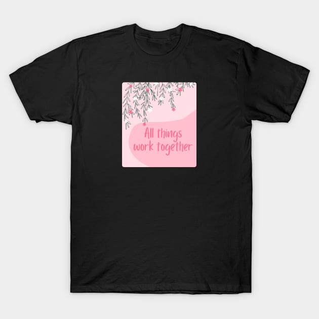 All things work together T-Shirt by Feminist Vibes